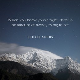 George Soros- When you know you're right