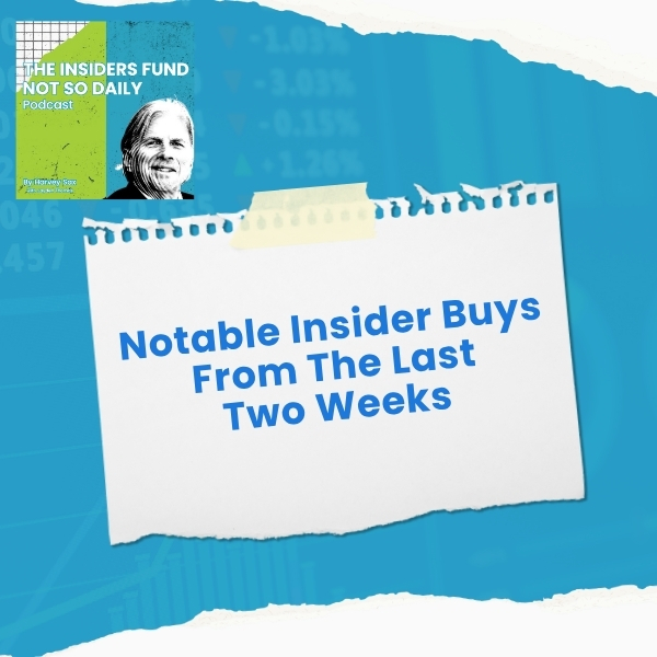 The Insiders Fund Not So Daily Podcast | Notable Insider Buys